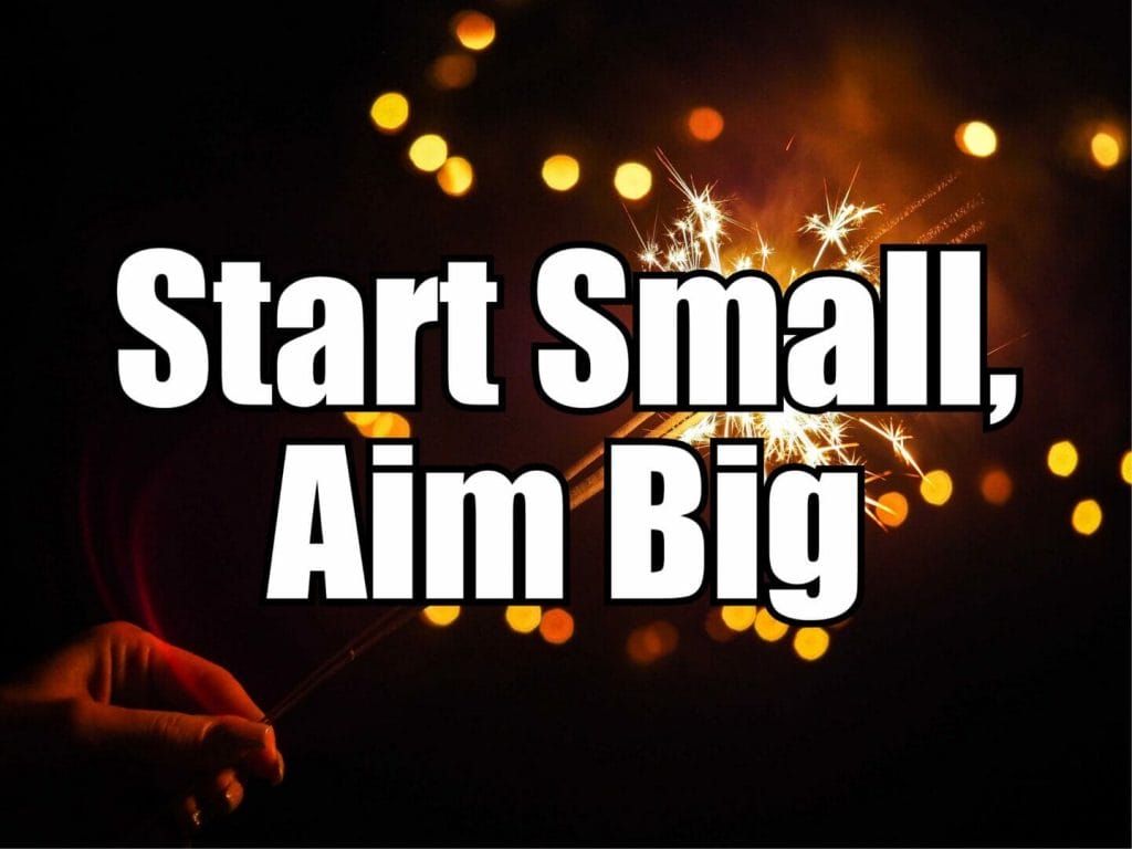 Start Small Aim Big